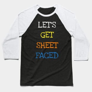 Let's Get Sheet Faced Funny Saying Sarcasm Lover Geek Jokes T-Shirt Baseball T-Shirt